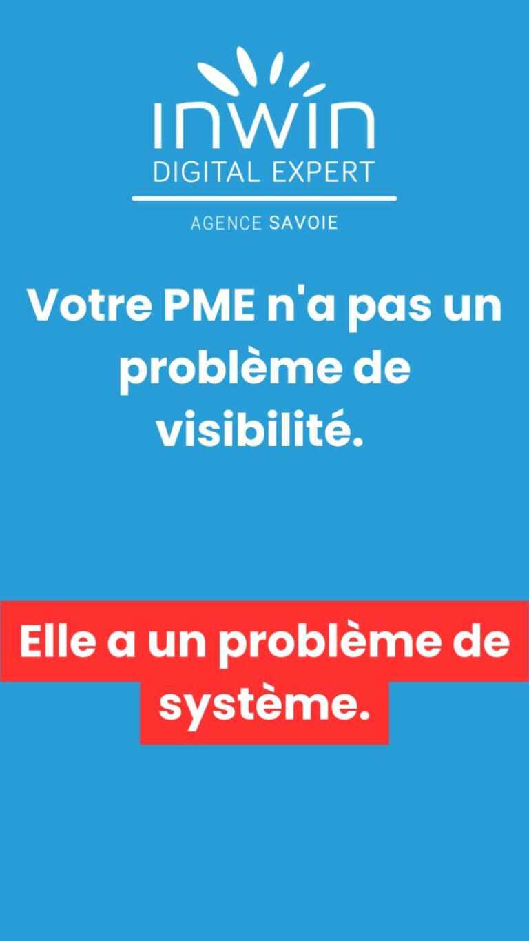 PME savoyardes : Et si votre problème n&rsquo;était pas la visibilité, mais votre système ?