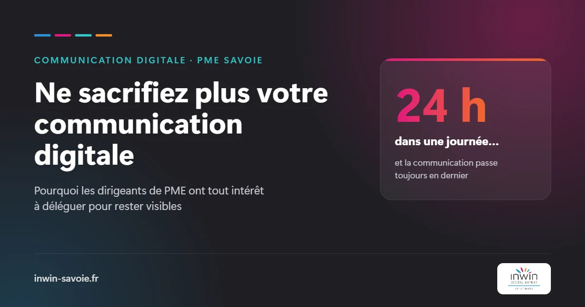 Communication digitale des PME en Savoie : dirigeants, ne sacrifiez plus votre visibilité faute de temps
